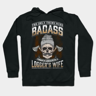 The Only Thing More Badass Than A Logger Is A Logger's Wife Hoodie